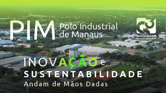 Polo Industrial de Manaus: Inovação e Sustentabilidade Andam de Mãos Dadas